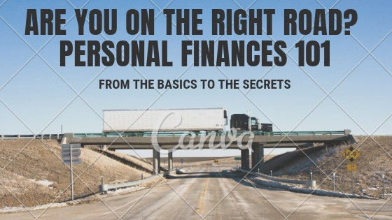 2018-10-20 ARE YOU ON THE RIGHT ROAD - PERSONAL FINANCES 101 - FROM THE BASIC TO THE SECRETS